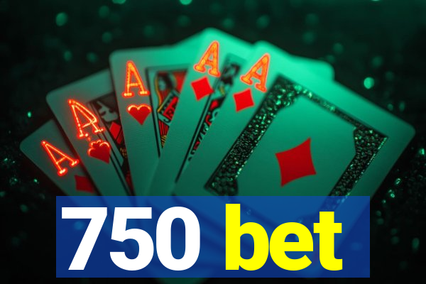 750 bet